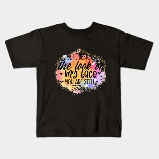 Yet despite the look on my face your still talking Kids T-Shirt